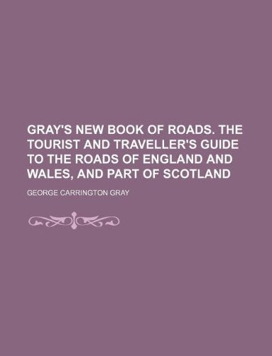 Gray's New Book of Roads. the Tourist and Traveller's Guide to the Roads of England and Wales, and Part of Scotland Books