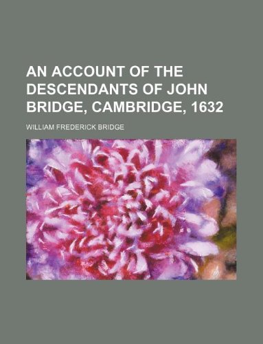 An Account of the Descendants of John Bridge, Cambridge, 1632 Books