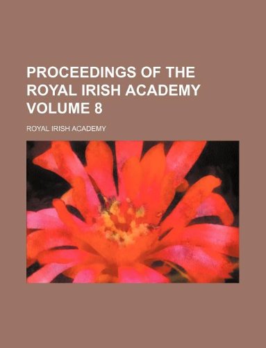 Proceedings of the Royal Irish Academy Volume 8 Books