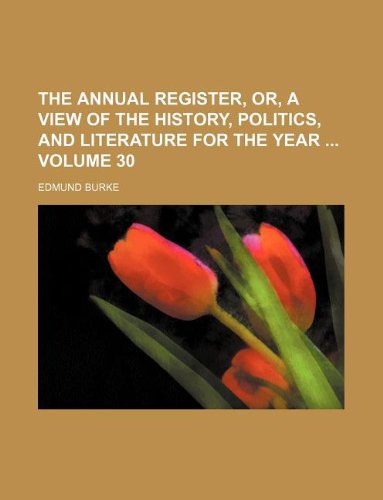 The Annual Register, Or, a View of the History, Politics, and Literature for the Year Volume 30 Books