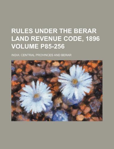 Rules Under the Berar Land Revenue Code, 1896 Volume P85-256 Books