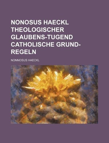 Nonosus Haeckl Theologischer Glaubens-Tugend Catholische Grund-Regeln Books