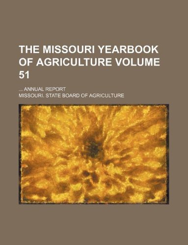 The Missouri Yearbook of Agriculture Volume 51; Annual Report Books