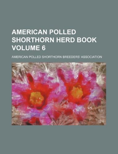 American Polled Shorthorn Herd Book Volume 6 Books