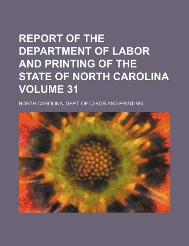 Report of the Department of Labor and Printing of the State of North Carolina Volume 31 Books