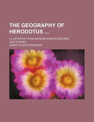 The Geography of Herodotus; Illustrated from Modern Researches and Discoveries Books