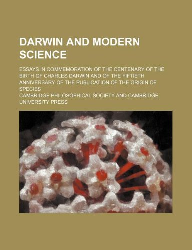 Darwin and Modern Science; Essays in Commemoration of the Centenary of the Birth of Charles Darwin and of the Fiftieth Anniversary of the Publication of the Origin of Species Books