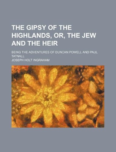 The Gipsy of the Highlands, Or, the Jew and the Heir; Being the Adventures of Duncan Powell and Paul Tatnall Books