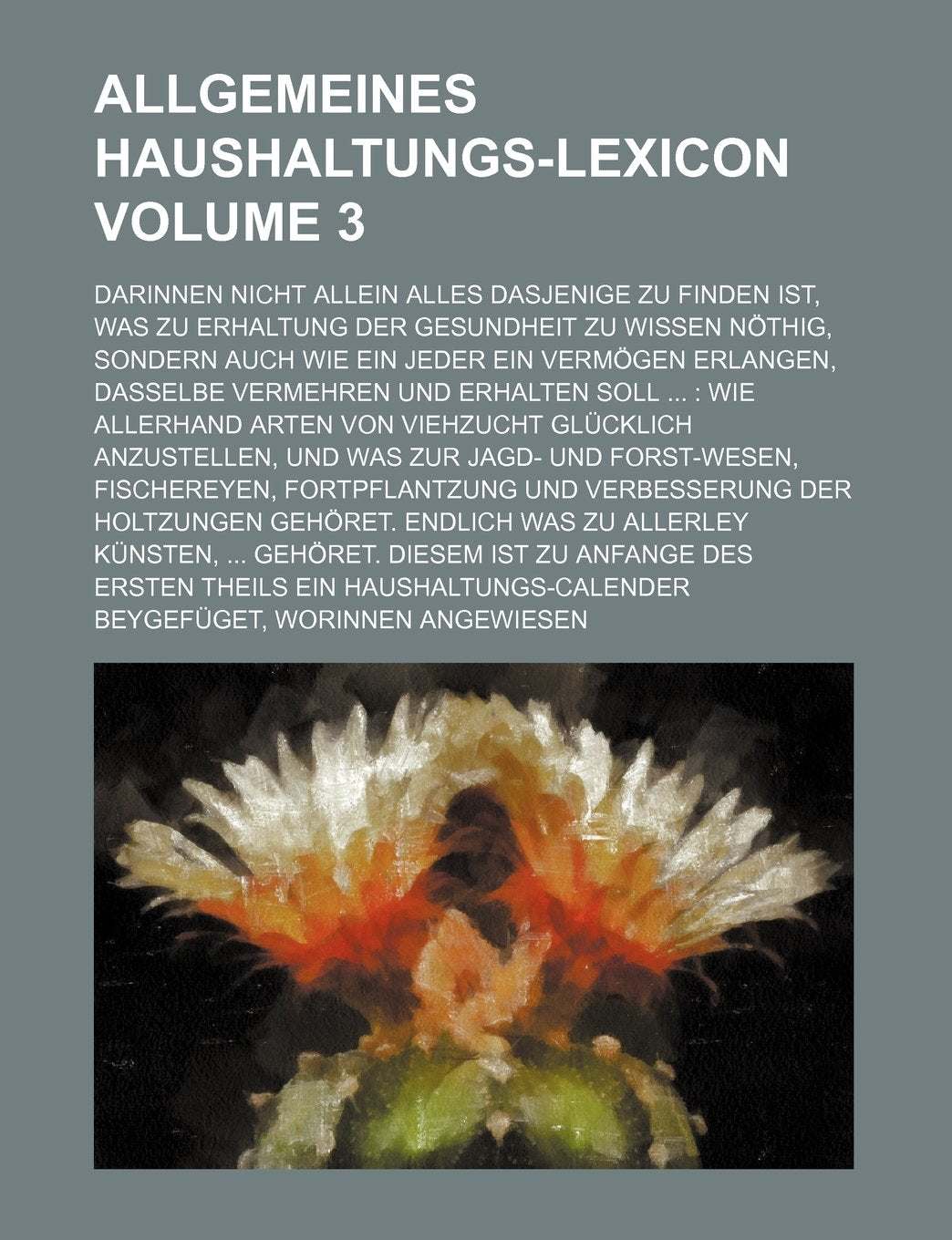 Allgemeines Haushaltungs-Lexicon Volume 3 ; Darinnen nicht allein alles dasjenige zu finden ist, Was zu Erhaltung der Gesundheit zu wissen nöthig, ... und erhalten soll ...: wie allerhand A Books