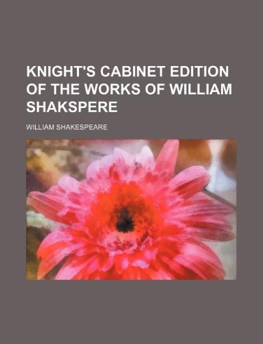 Knight's Cabinet Edition of the Works of William Shakspere Books