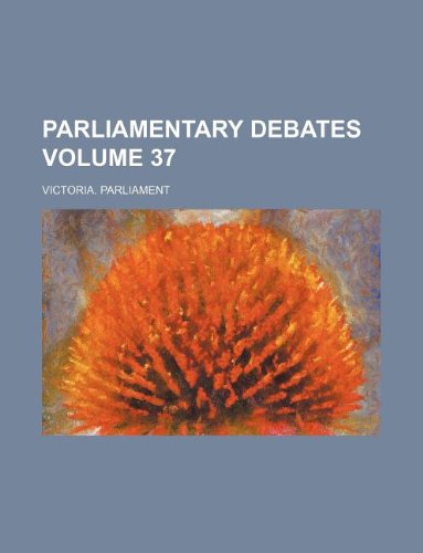 Parliamentary Debates Volume 37 Books