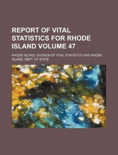 Report of Vital Statistics for Rhode Island Volume 47 Books
