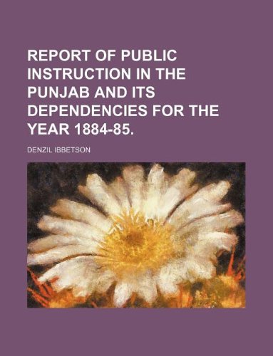 Report of Public Instruction in the Punjab and Its Dependencies for the Year 1884-85. Books