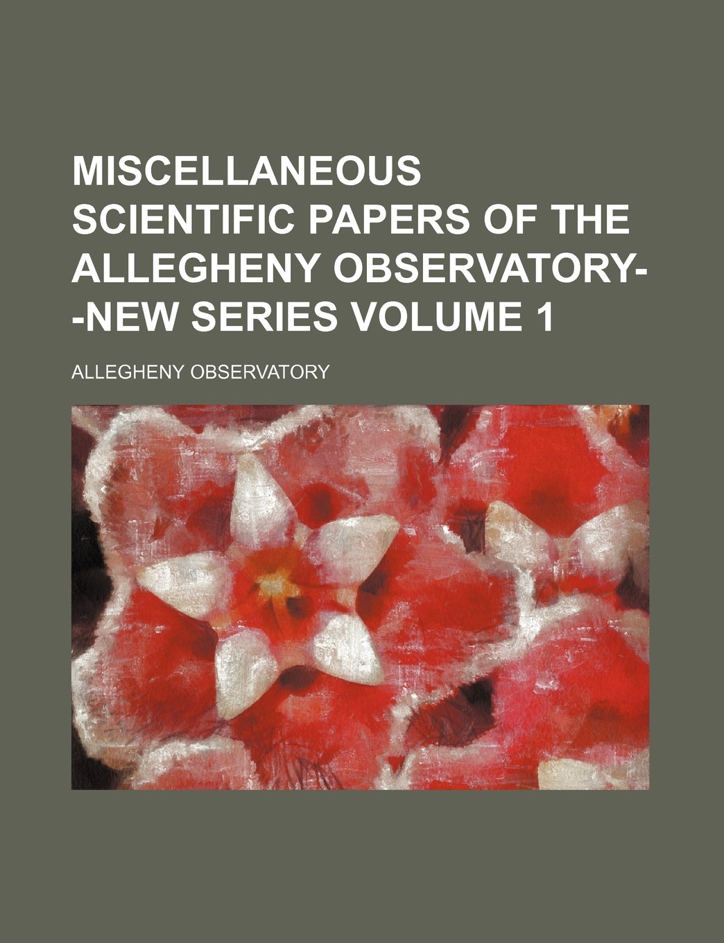 Miscellaneous Scientific Papers of the Allegheny Observatory--New Series Volume 1 Books