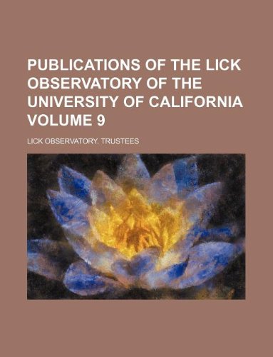 Publications of the Lick Observatory of the University of California Volume 9 Books