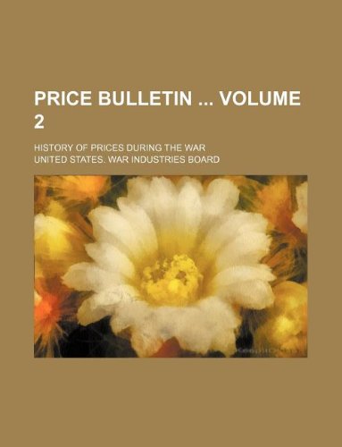 Price Bulletin Volume 2; History of Prices During the War Books