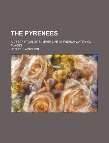 The Pyrenees; A Description of Summer Life at French Watering Places Books