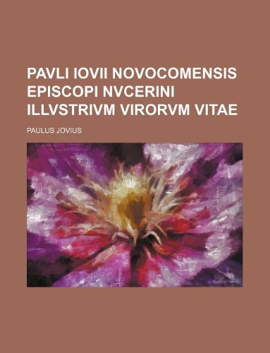 Pavli Iovii Novocomensis Episcopi Nvcerini Illvstrivm Virorvm Vitae Books