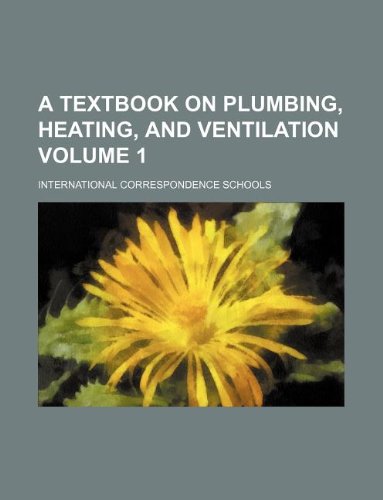 A Textbook on Plumbing, Heating, and Ventilation Volume 1 Books