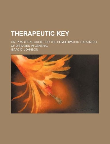 Therapeutic Key; Or, Practical Guide for the Hom Opathic Treatment of Diseases in General Books