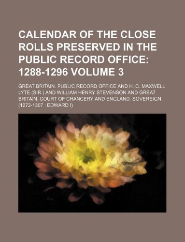 Calendar of the Close Rolls Preserved in the Public Record Office Volume 3; 1288-1296 Books