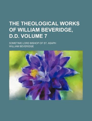 The Theological Works of William Beveridge, D.D. Volume 7; Sometime Lord Bishop of St. Asaph Books
