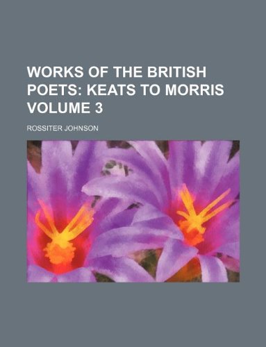 Works of the British Poets Volume 3; Keats to Morris book