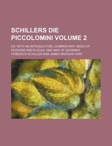 Schillers Die Piccolomini Volume 2; Ed. with an Introduction, Commentary, Index of Persons and Places, and Map of Germany book