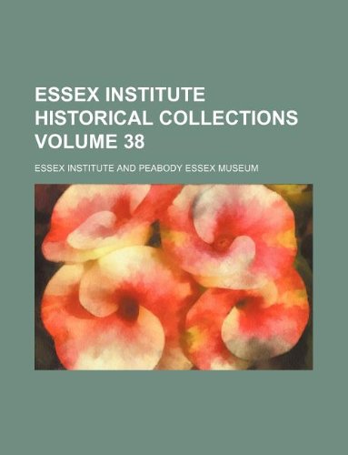 Essex Institute Historical Collections Volume 38 Books