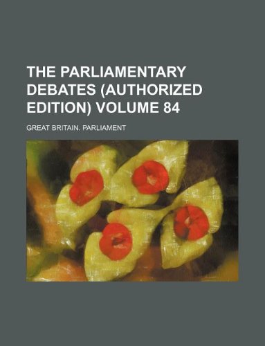 The Parliamentary Debates (Authorized Edition) Volume 84 Books