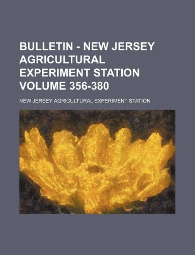 Bulletin - New Jersey Agricultural Experiment Station Volume 356-380 Books