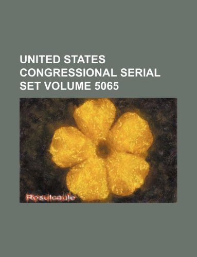 United States Congressional Serial Set Volume 5065 Books