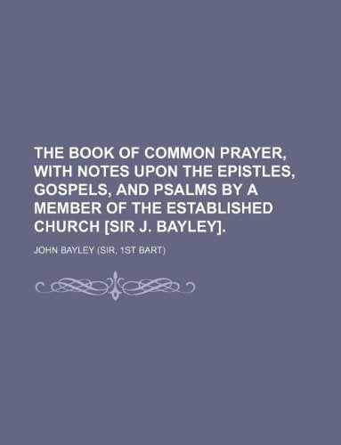 The Book of Common Prayer, with Notes Upon the Epistles, Gospels, and Psalms by a Member of the Established Church . Books