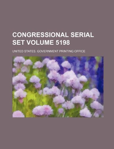 Congressional Serial Set Volume 5198 Books