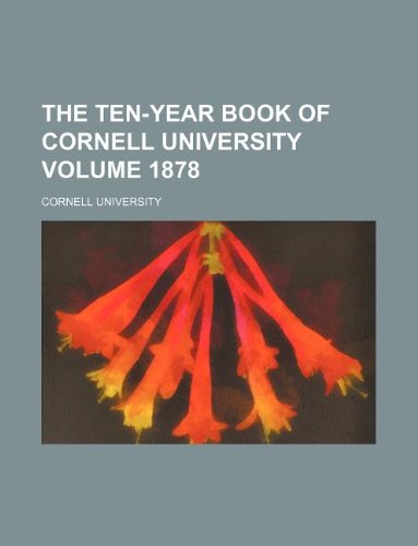 The Ten-Year Book of Cornell University Volume 1878 Books