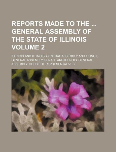 Reports Made to the General Assembly of the State of Illinois Volume 2 Books