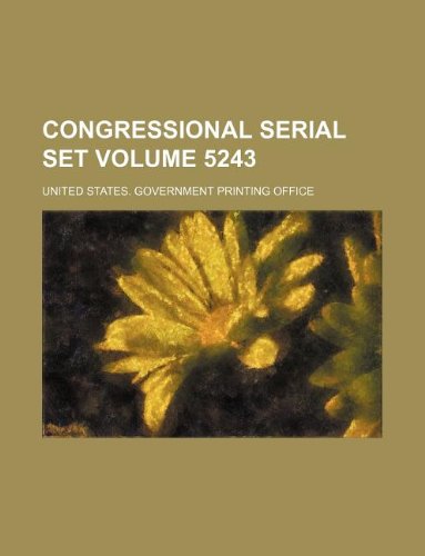 Congressional Serial Set Volume 5243 Books