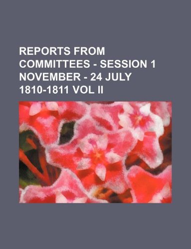 Reports from Committees - Session 1 November - 24 July 1810-1811 Vol II Books
