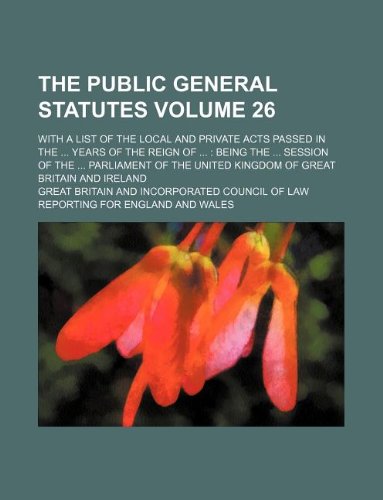 The Public General Statutes Volume 26; With a List of the Local and Private Acts Passed in the Years of the Reign of Being the Session of the ... United Kingdom of Great Britain and Ireland Books
