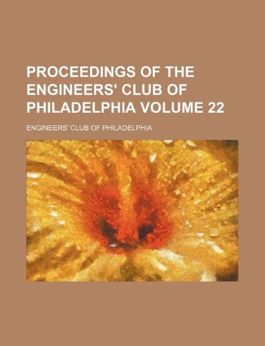 Proceedings of the Engineers' Club of Philadelphia Volume 22 Books