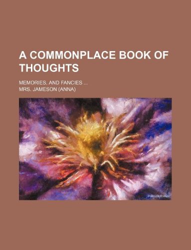 A Commonplace Book of Thoughts; Memories, and Fancies Books
