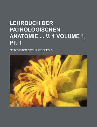 Lehrbuch Der Pathologischen Anatomie V. 1 Volume 1, PT. 1 Books