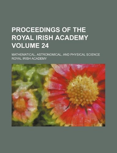 Proceedings of the Royal Irish Academy Volume 24; Mathematical, Astronomical, and Physical Science Books