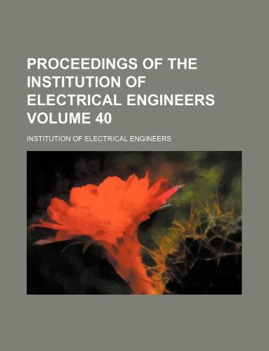Proceedings of the Institution of Electrical Engineers Volume 40 Books