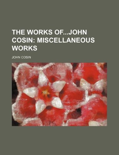 The Works Ofjohn Cosin; Miscellaneous Works Books
