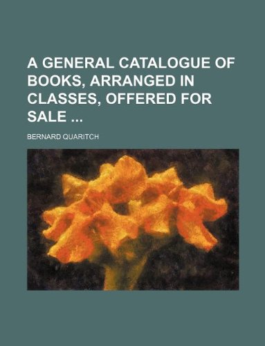 A General Catalogue of Books, Arranged in Classes, Offered for Sale Books