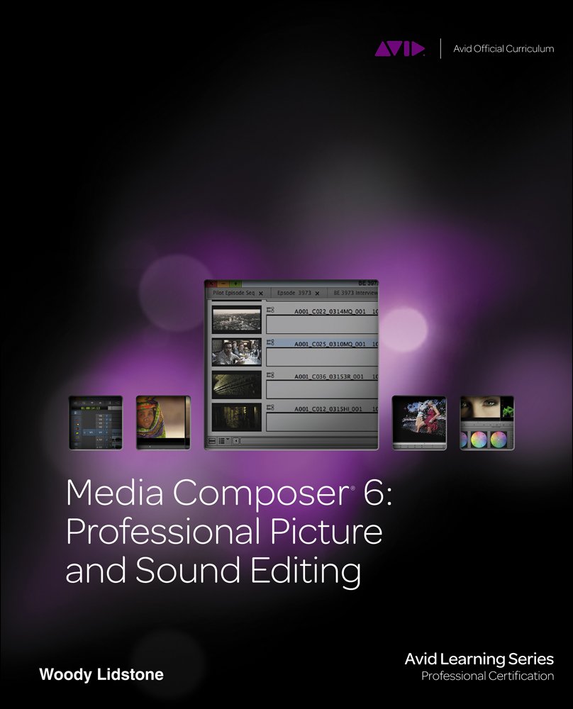 Media Composer 6: Professional Picture and Sound Editing book