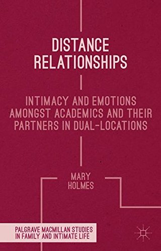 Distance Relationships: Intimacy and Emotions Amongst Academics and Their Partners in Dual-Locations (Palgrave Macmillan Studies in Family and Intimate Life) Books