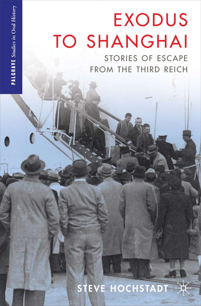 Exodus to Shanghai: Stories of Escape from the Third Reich (Palgrave Studies in Oral History) Books