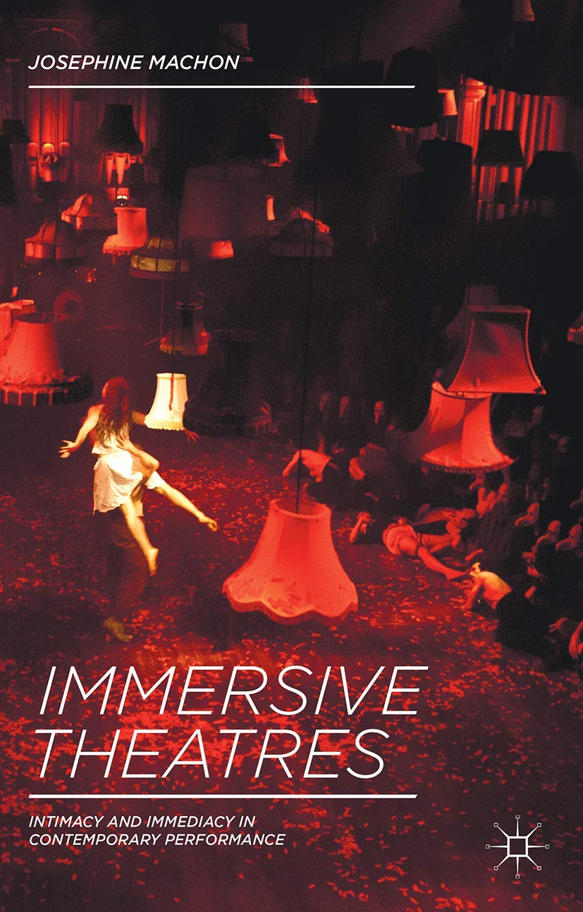 Immersive Theatres: Intimacy and Immediacy in Contemporary Performance book
